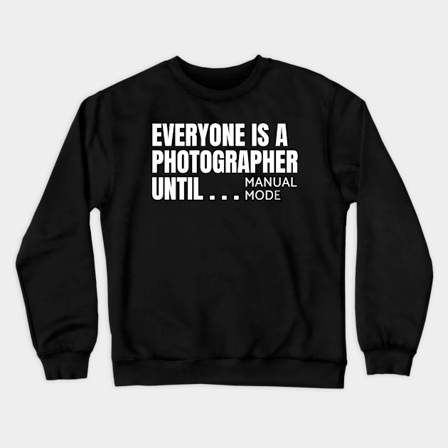 Everyone is a photographer until Crewneck Sweatshirt by souw83